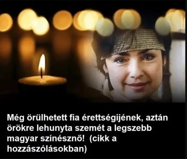 „Sokk Magyarországon! Még örülhetett fia érettségijének, majd örökre lehunyta szemét a legszebb magyar színésznő – mindenki döbbenten áll a hír előtt!”