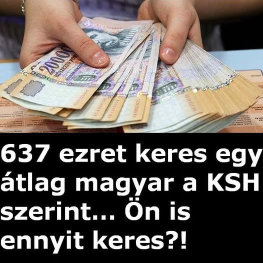 Az átlag magyar 637 ezret keres a KSH szerint… Ön tényleg ennyit visz haza?!