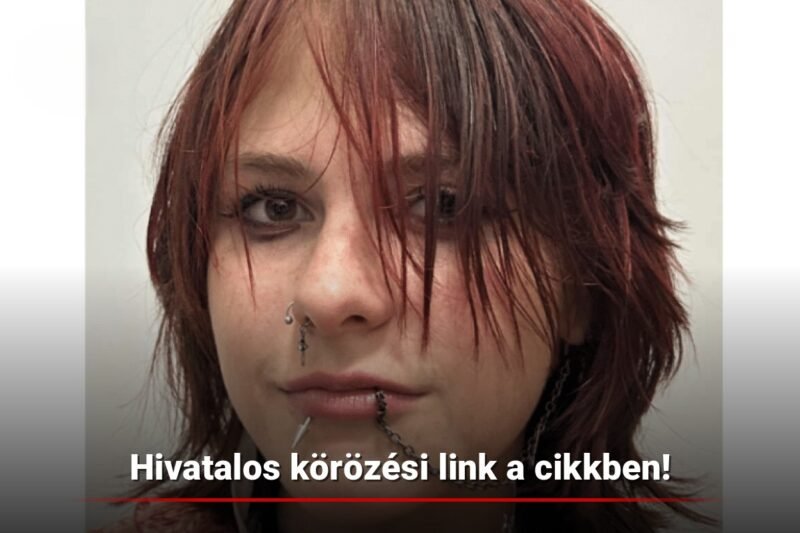 🚨 Eltűnt egy 17 éves lány Budapesten – a rendőrség a lakosság segítségét kéri 👇 Hivatalos körözési link a kommenteknél